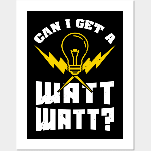 Can I get a Watt Watt? - Funny Electrician Wall Art by Shirtbubble